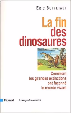 La fin des dinosaures - Eric Buffetaut